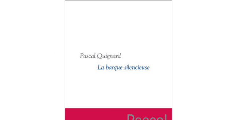 La barque silencieuse Pascal Quignard